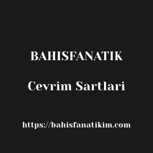 Bahisfanatik Cevrim Sartlari