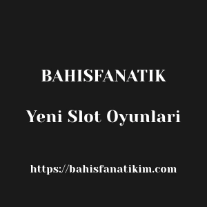 Bahisfanatik Yeni Slot Oyunlari