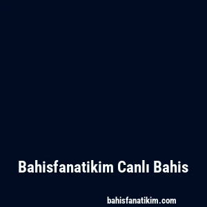 Bahisfanatikim Canlı Bahis