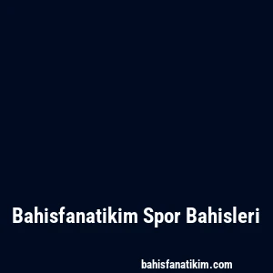 Bahisfanatikim Spor Bahisleri